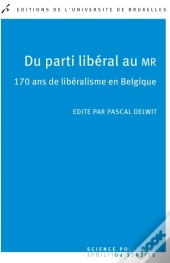 Du Parti Libéral Au Mr : 170 Ans De Libéralisme En Belgique