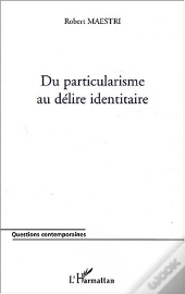 Du Particularisme Au Delire Identitaire