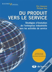 Du Produit Vers Le Service Strategies D'Evolution De L'Entreprise Industrielle Vers Les Activites De