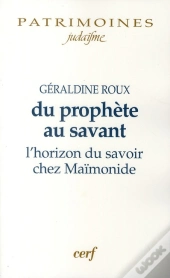 Du Prophète Au Savant ; L'Horizon Du Savoir Chez Maïmonide