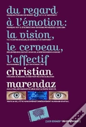 Du Regard À  L'Émotion : La Vision, Le Cerveau, L'Affectif