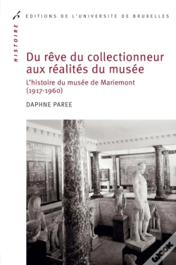Capa do artigo Du Rêve Du Collectionneur Aux Réalités Du Musée : L'Histoire Du Musée De Mariemont (1917-1960)