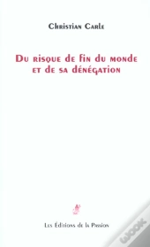 Du Risque De Fin Du Monde Et De Sa Denegation