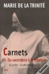 Du Sacerdoce A La Filiation. Carnets Iii (Du 9 Au 14 Decembre 1942)