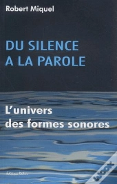 Du Silence A  La Parole ; L'Univers Des Formes Sonores