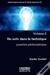 Du Soin Dans La Technique : Question Philosophique (Volume 6)