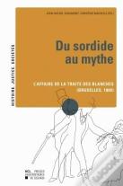 Du Sordide Au Mythe ; L'Affaire De La Traite Des Blanches