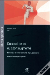 Du Souci De Soi Au Sport Augmenté ; Essais Sur Le Corps Entraîné, Dopé, Appareillé