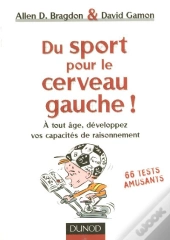 Du Sport Pour Le Cerveau Gauche ; A Tout Age, Developpez Vos Capacites De Raisonnement ; 66 Tests Amusants
