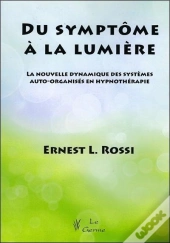 Du Symptôme À La Lumière ; La Nouvelle Dynamique Des Systèmes Auto-Organisés En Hypnothérapie