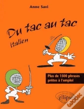 Du Tac Au Tac - Italien - Plus De 1300 Phrases Prêtes À L'Emploi