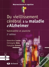 Du Vieillissement Cérébral À La Maladie D'Alzheimer ; Autour De La Notion De Plasticité (2e Édition)
