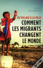 Du Village A La Ville. Comment Les Immigres Changent Le Monde