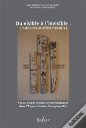Du Visible À L'Invisible ; Prostitution Et Effets-Frontières