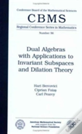 Dual Algebras With Applications To Invariant Subspaces And Dilation Theory