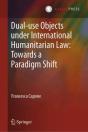 Dual-Use Objects Under International Humanitarian Law: Towards A Paradigm Shift - Preview