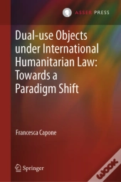 Dual-Use Objects Under International Humanitarian Law: Towards A Paradigm Shift