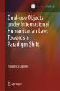 Dual-Use Objects Under International Humanitarian Law: Towards A Paradigm Shift - Preview