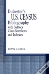 Dubester'S U.S. Census Bibliography With Sudocs Class Numbers And Indexes