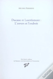 Ducasse Et Lautréamont ; L'Envers Et L'Endroit