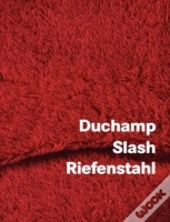Duchamp Slash Riefenstahl