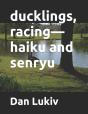 Ducklings, Racing-Haiku And Senryu - Preview