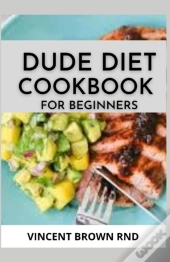 Dude Diet Cookbook For Beginners