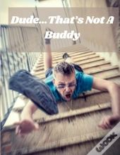 Dude...That'S Not A Buddy