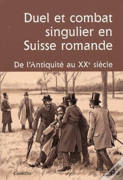 Capa do artigo Duel Et Combat Singulier En Suisse Romande; De L'Antiquité Au Xxe Siècle
