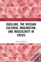 Duelling, The Russian Cultural Imagination, And Masculinity In Crisis
