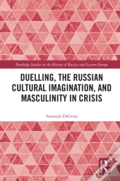 Duelling, The Russian Cultural Imagination, And Masculinity In Crisis