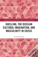 Duelling, The Russian Cultural Imagination, And Masculinity In Crisis