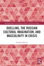 Duelling, The Russian Cultural Imagination, And Masculinity In Crisis - Preview