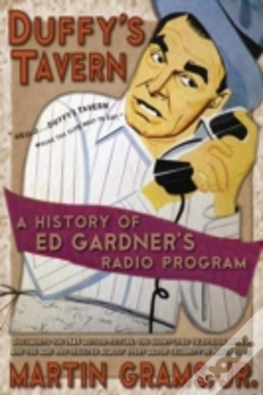 Duffy'S Tavern: A History Of Ed Gardner'S Radio Program