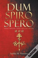 Dum Spiro Spero (While I Breathe, I Hope) Parts One And Two