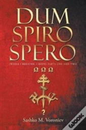 Dum Spiro Spero (While I Breathe, I Hope) Parts One And Two