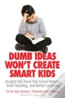 Dumb Ideas Won'T Create Smart Kids