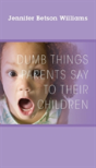 Dumb Things Parents Say To Their Children - Preview