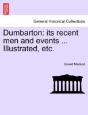 Dumbarton: Its Recent Men And Events ... - Preview