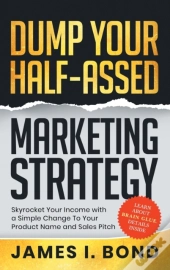 Dump Your Half-Assed Marketing Strategy
