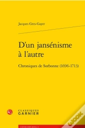D'Un Jansenisme A L'Autre - Chroniques De Sorbonne (1696-1713)