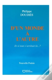 D'Un Monde À L'Autre : Et Si Tout S'Arrêtait Là... ?