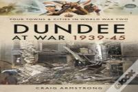 Dundee At War 1939 45