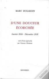 D'Une Douceur Ecorchee Janvier 2016 - Decembre 2018 - Suivi D'Une Approche Par Vincent Tholome