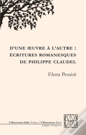 D'Une Oeuvre À L'Autre : Écritures Romanesques De Philippe Claudel