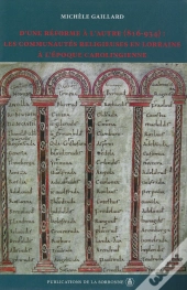 D'Une Reforme A L'Autre (816-934) - Les Communautes Religieuses En Lorraine A L'Epoque Carolingienne