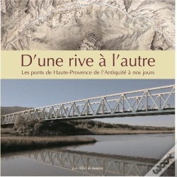Capa do artigo D'Une Rive A L'Autre ; Les Ponts De Haute-Provence De L'Antiquite A Nos Jours