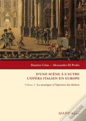 D'Une Scène À L'Autre ; L'Opéra Italien En Europe Tome 2 ; La Musique À L'Épreuve Du Théâtre