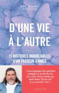 D'Une Vie À L'Autre : 15 Histoires Inoubliables D'Un Passeur D'Âmes