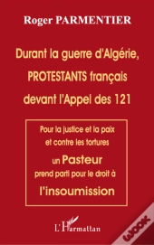 Durant La Guerre D'Algérie Protestants Français Devant L'Appel Des 121